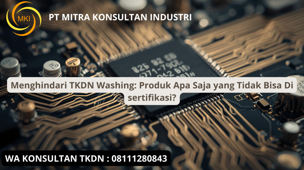 Menghindari TKDN Washing: Produk Apa Saja yang Tidak Bisa Di sertifikasi?