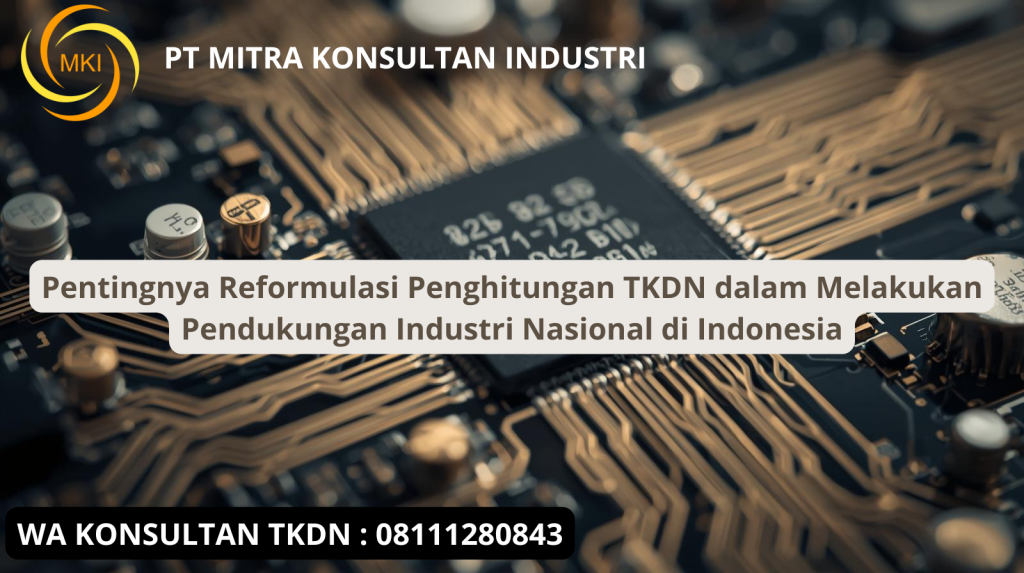 Pentingnya Reformulasi Penghitungan TKDN dalam Melakukan Pendukungan Industri Nasional di Indonesia